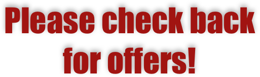 Please check back 
for offers!